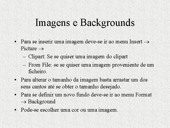 Imagens e Backgrounds • Para se inserir uma imagem deve-se ir ao menu Insert