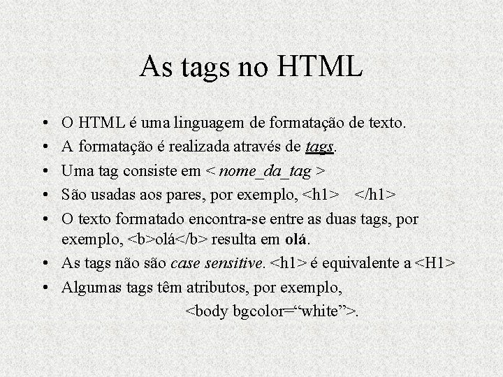 As tags no HTML • • • O HTML é uma linguagem de formatação As tags no HTML • • • O HTML é uma linguagem de formatação