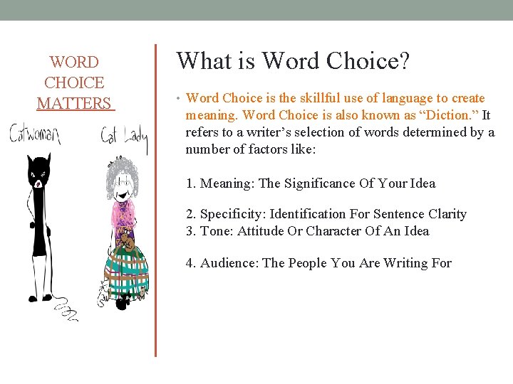 WORD CHOICE MATTERS What is Word Choice? • Word Choice is the skillful use