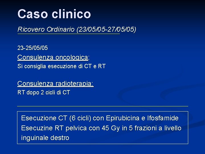 Caso clinico Ricovero Ordinario (23/05/05 -27/05/05) 23 -25/05/05 Consulenza oncologica: Si consiglia esecuzione di Caso clinico Ricovero Ordinario (23/05/05 -27/05/05) 23 -25/05/05 Consulenza oncologica: Si consiglia esecuzione di