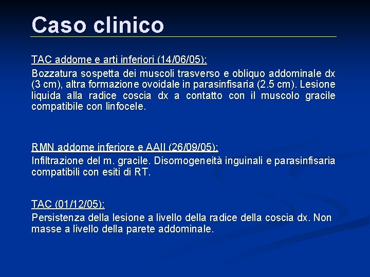 Caso clinico TAC addome e arti inferiori (14/06/05): Bozzatura sospetta dei muscoli trasverso e Caso clinico TAC addome e arti inferiori (14/06/05): Bozzatura sospetta dei muscoli trasverso e