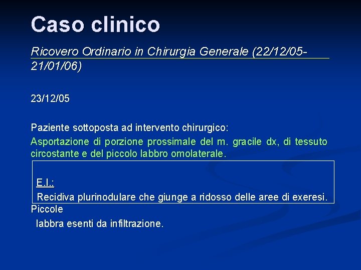 Caso clinico Ricovero Ordinario in Chirurgia Generale (22/12/0521/01/06) 23/12/05 Paziente sottoposta ad intervento chirurgico: Caso clinico Ricovero Ordinario in Chirurgia Generale (22/12/0521/01/06) 23/12/05 Paziente sottoposta ad intervento chirurgico: