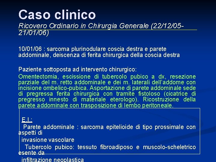Caso clinico Ricovero Ordinario in Chirurgia Generale (22/12/0521/01/06) 10/01/06 : sarcoma plurinodulare coscia destra Caso clinico Ricovero Ordinario in Chirurgia Generale (22/12/0521/01/06) 10/01/06 : sarcoma plurinodulare coscia destra