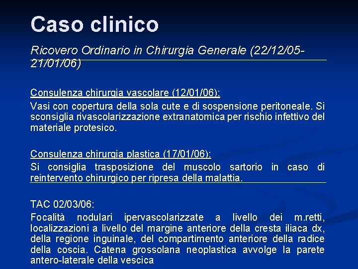 Caso clinico Ricovero Ordinario in Chirurgia Generale (22/12/0521/01/06) Consulenza chirurgia vascolare (12/01/06): Vasi con Caso clinico Ricovero Ordinario in Chirurgia Generale (22/12/0521/01/06) Consulenza chirurgia vascolare (12/01/06): Vasi con