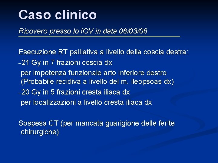 Caso clinico Ricovero presso lo IOV in data 06/03/06 Esecuzione RT palliativa a livello Caso clinico Ricovero presso lo IOV in data 06/03/06 Esecuzione RT palliativa a livello