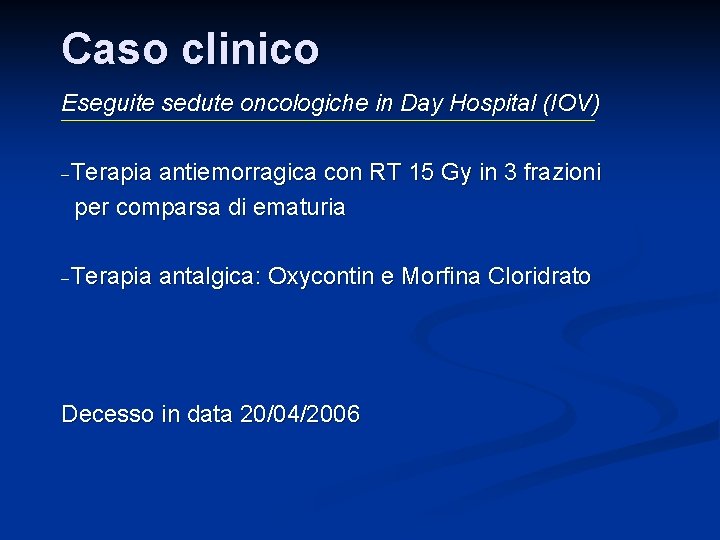 Caso clinico Eseguite sedute oncologiche in Day Hospital (IOV) -Terapia antiemorragica con RT 15 Caso clinico Eseguite sedute oncologiche in Day Hospital (IOV) -Terapia antiemorragica con RT 15