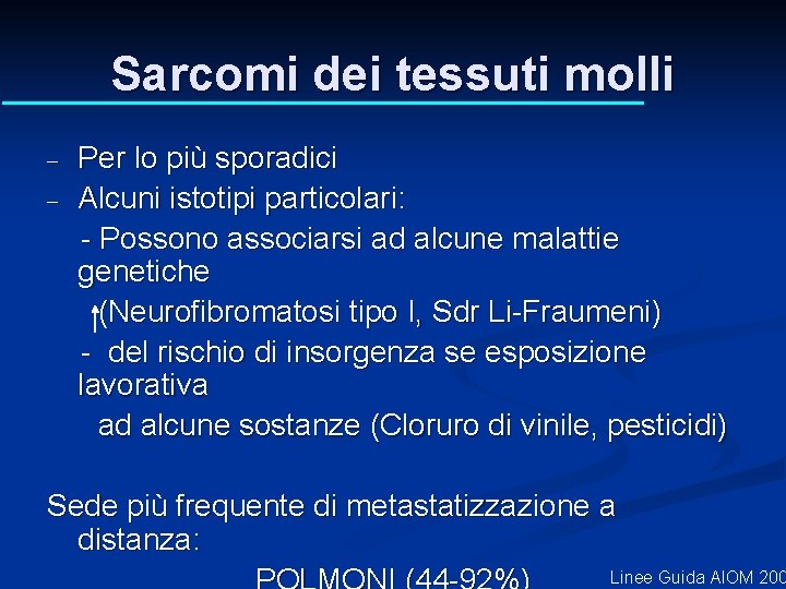 Sarcomi dei tessuti molli - Per lo più sporadici Alcuni istotipi particolari: - Possono Sarcomi dei tessuti molli - Per lo più sporadici Alcuni istotipi particolari: - Possono