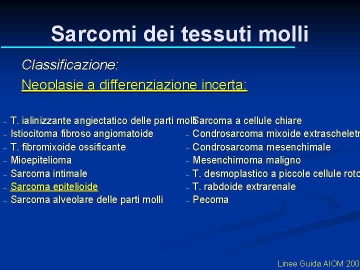 Sarcomi dei tessuti molli Classificazione: Neoplasie a differenziazione incerta: T. ialinizzante angiectatico delle parti Sarcomi dei tessuti molli Classificazione: Neoplasie a differenziazione incerta: T. ialinizzante angiectatico delle parti