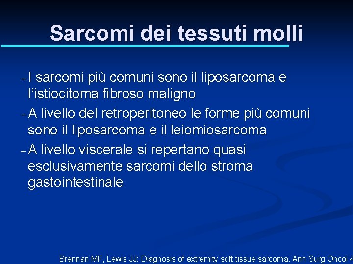 Sarcomi dei tessuti molli -I sarcomi più comuni sono il liposarcoma e l’istiocitoma fibroso Sarcomi dei tessuti molli -I sarcomi più comuni sono il liposarcoma e l’istiocitoma fibroso