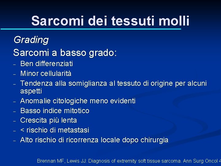 Sarcomi dei tessuti molli Grading Sarcomi a basso grado: - Ben differenziati Minor cellularità Sarcomi dei tessuti molli Grading Sarcomi a basso grado: - Ben differenziati Minor cellularità