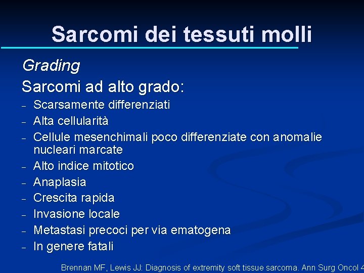 Sarcomi dei tessuti molli Grading Sarcomi ad alto grado: - Scarsamente differenziati Alta cellularità Sarcomi dei tessuti molli Grading Sarcomi ad alto grado: - Scarsamente differenziati Alta cellularità