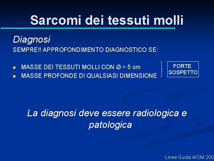 Sarcomi dei tessuti molli Diagnosi SEMPRE!! APPROFONDIMENTO DIAGNOSTICO SE: n n MASSE DEI TESSUTI Sarcomi dei tessuti molli Diagnosi SEMPRE!! APPROFONDIMENTO DIAGNOSTICO SE: n n MASSE DEI TESSUTI