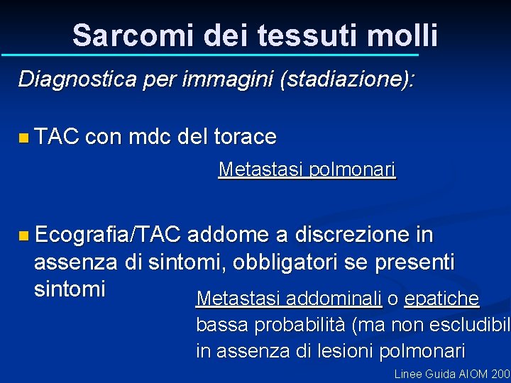 Sarcomi dei tessuti molli Diagnostica per immagini (stadiazione): n TAC con mdc del torace Sarcomi dei tessuti molli Diagnostica per immagini (stadiazione): n TAC con mdc del torace
