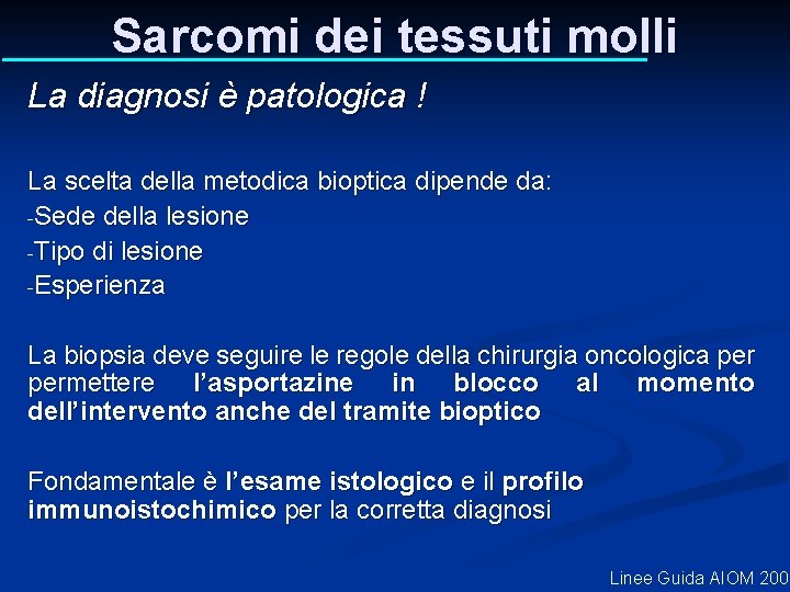 Sarcomi dei tessuti molli La diagnosi è patologica ! La scelta della metodica bioptica Sarcomi dei tessuti molli La diagnosi è patologica ! La scelta della metodica bioptica
