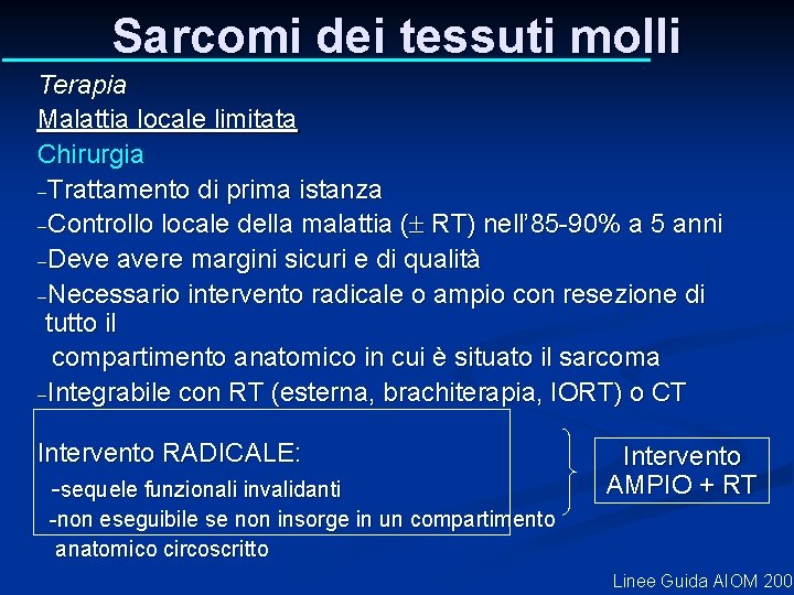 Sarcomi dei tessuti molli Terapia Malattia locale limitata Chirurgia -Trattamento di prima istanza -Controllo Sarcomi dei tessuti molli Terapia Malattia locale limitata Chirurgia -Trattamento di prima istanza -Controllo