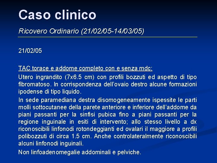 Caso clinico Ricovero Ordinario (21/02/05 -14/03/05) 21/02/05 TAC torace e addome completo con e Caso clinico Ricovero Ordinario (21/02/05 -14/03/05) 21/02/05 TAC torace e addome completo con e