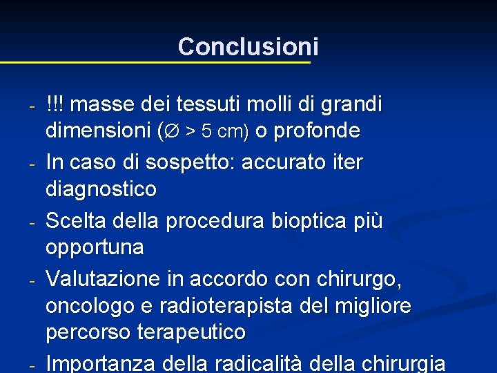 Conclusioni - - - !!! masse dei tessuti molli di grandi dimensioni (Ø > Conclusioni - - - !!! masse dei tessuti molli di grandi dimensioni (Ø >