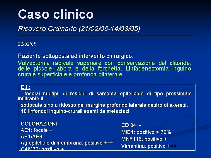 Caso clinico Ricovero Ordinario (21/02/05 -14/03/05) 22/02/05 Paziente sottoposta ad intervento chirurgico: Vulvectomia radicale Caso clinico Ricovero Ordinario (21/02/05 -14/03/05) 22/02/05 Paziente sottoposta ad intervento chirurgico: Vulvectomia radicale