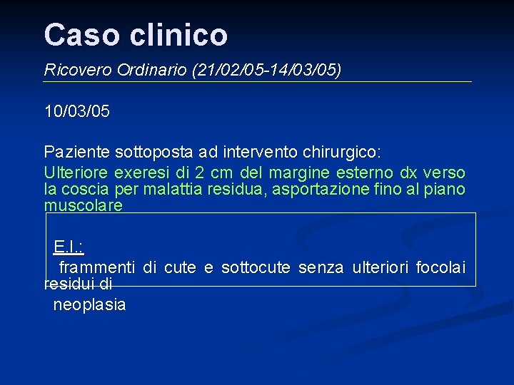 Caso clinico Ricovero Ordinario (21/02/05 -14/03/05) 10/03/05 Paziente sottoposta ad intervento chirurgico: Ulteriore exeresi Caso clinico Ricovero Ordinario (21/02/05 -14/03/05) 10/03/05 Paziente sottoposta ad intervento chirurgico: Ulteriore exeresi