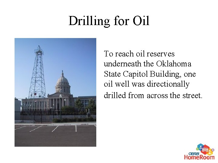 Drilling for Oil To reach oil reserves underneath the Oklahoma State Capitol Building, one