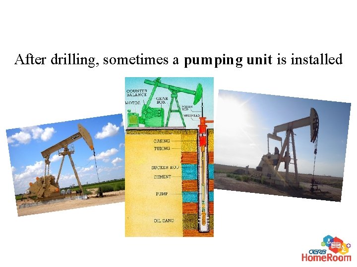 After drilling, sometimes a pumping unit is installed 