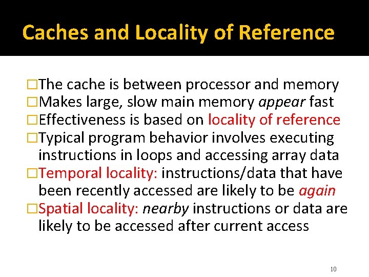 Caches and Locality of Reference �The cache is between processor and memory �Makes large,