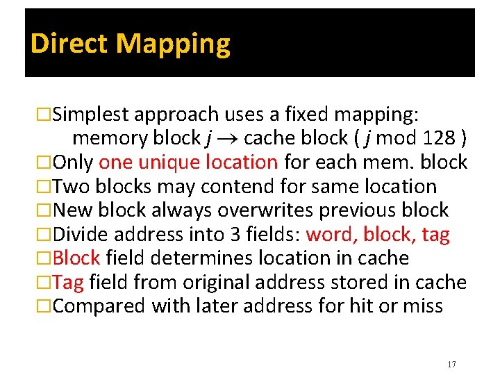 Direct Mapping �Simplest approach uses a fixed mapping: memory block j cache block (