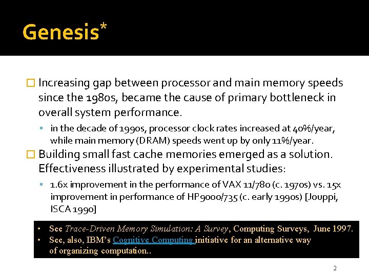 * Genesis � Increasing gap between processor and main memory speeds since the 1980