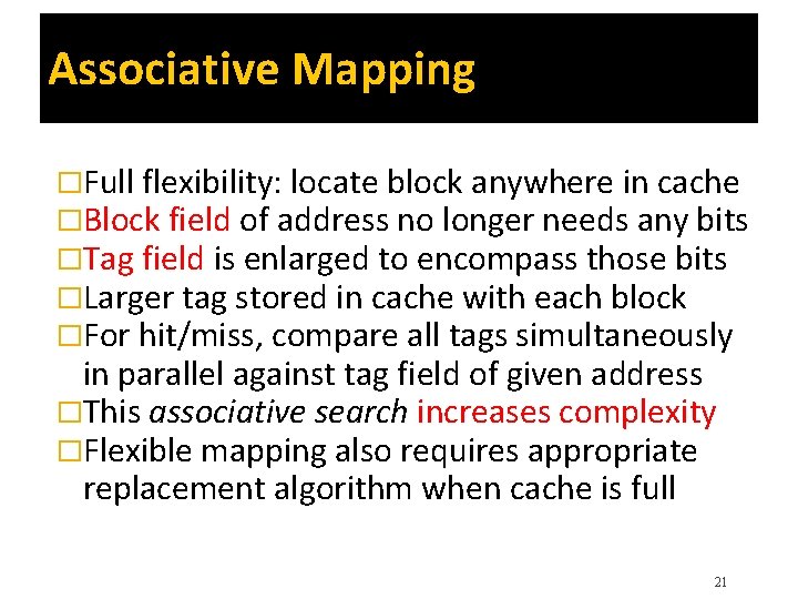 Associative Mapping �Full flexibility: locate block anywhere in cache �Block field of address no