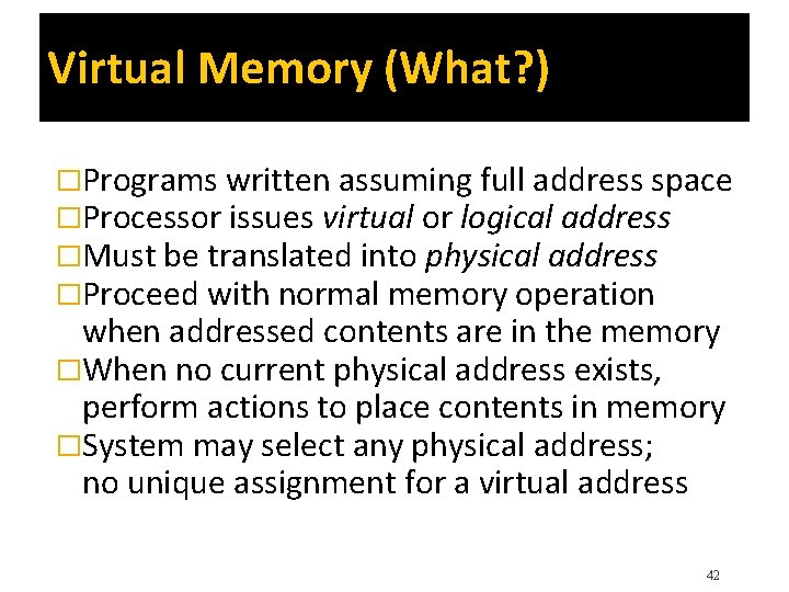 Virtual Memory (What? ) �Programs written assuming full address space �Processor issues virtual or