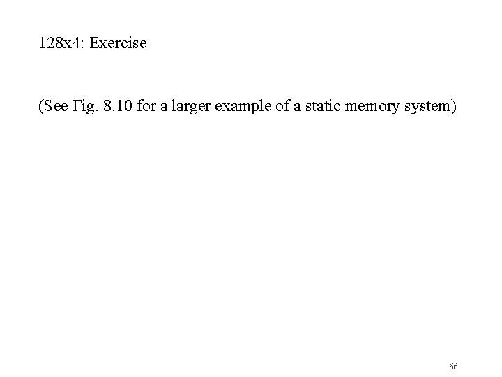 128 x 4: Exercise (See Fig. 8. 10 for a larger example of a