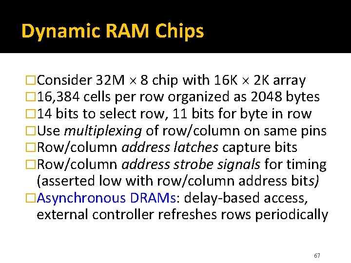 Dynamic RAM Chips �Consider 32 M 8 chip with 16 K 2 K array