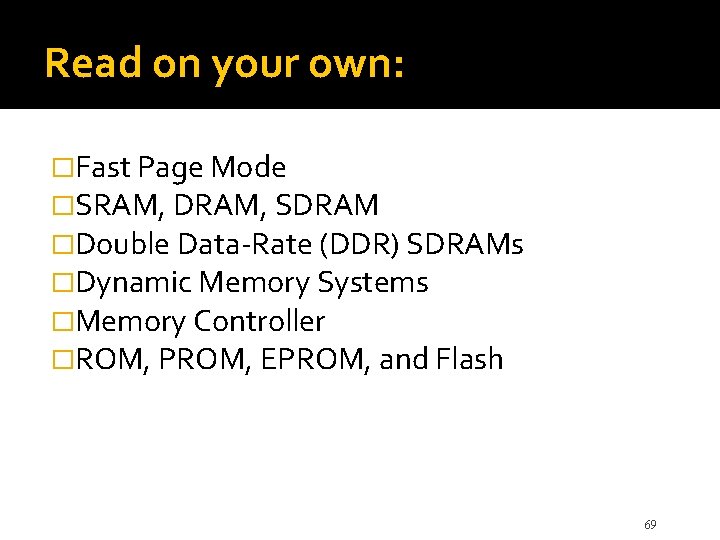 Read on your own: �Fast Page Mode �SRAM, DRAM, SDRAM �Double Data-Rate (DDR) SDRAMs