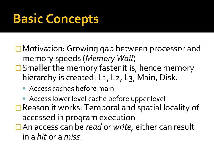 Basic Concepts �Motivation: Growing gap between processor and memory speeds (Memory Wall) �Smaller the