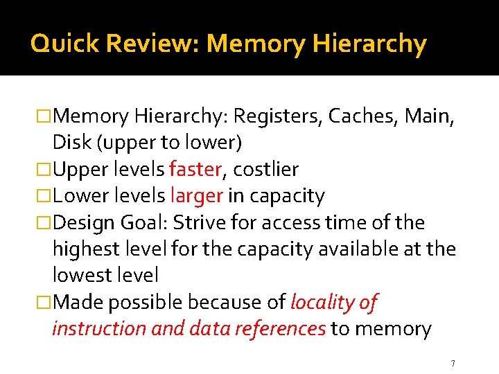 Quick Review: Memory Hierarchy �Memory Hierarchy: Registers, Caches, Main, Disk (upper to lower) �Upper