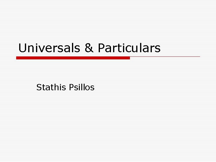 Universals & Particulars Stathis Psillos 