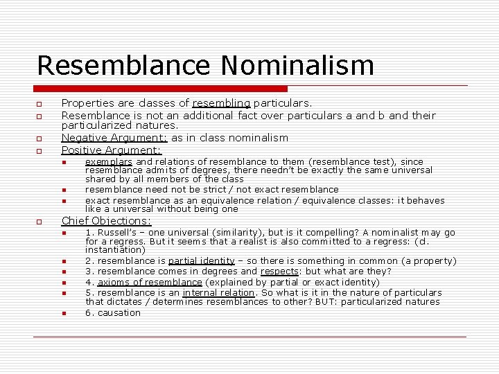 Resemblance Nominalism o o Properties are classes of resembling particulars. Resemblance is not an