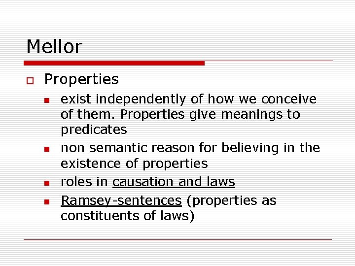 Mellor o Properties n n exist independently of how we conceive of them. Properties