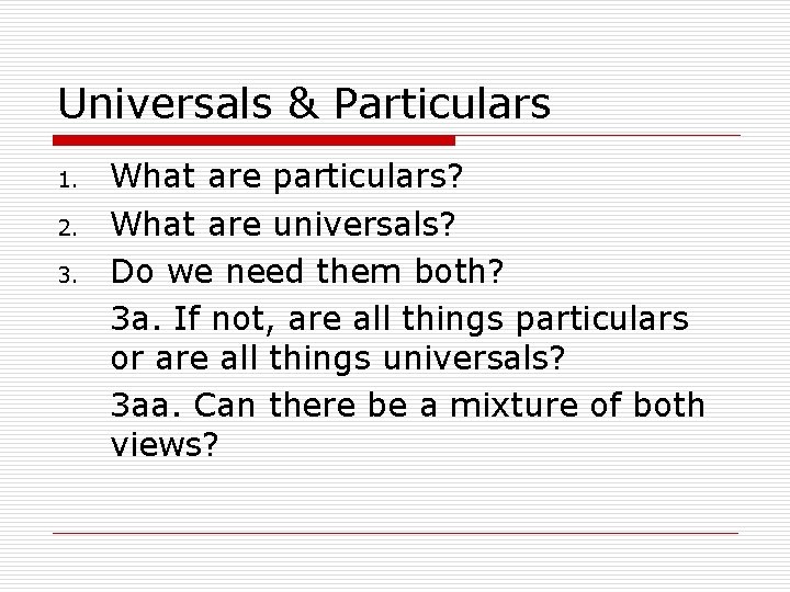 Universals & Particulars 1. 2. 3. What are particulars? What are universals? Do we