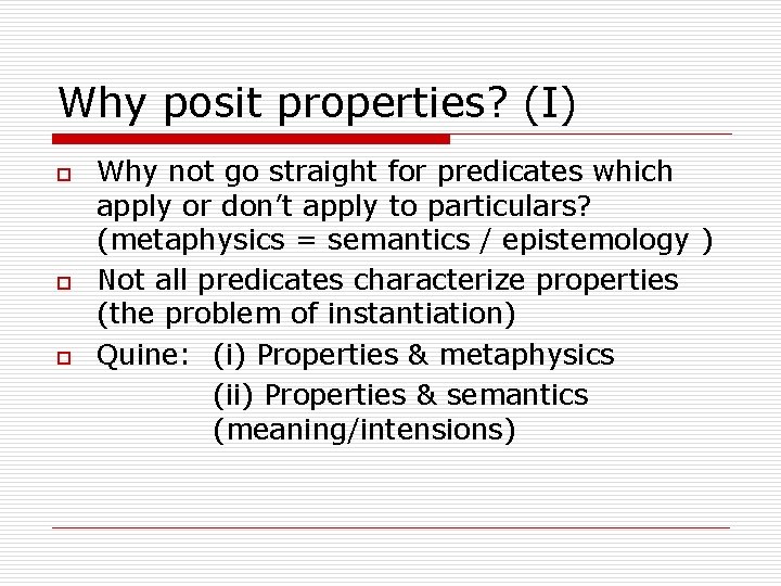 Why posit properties? (I) o o o Why not go straight for predicates which