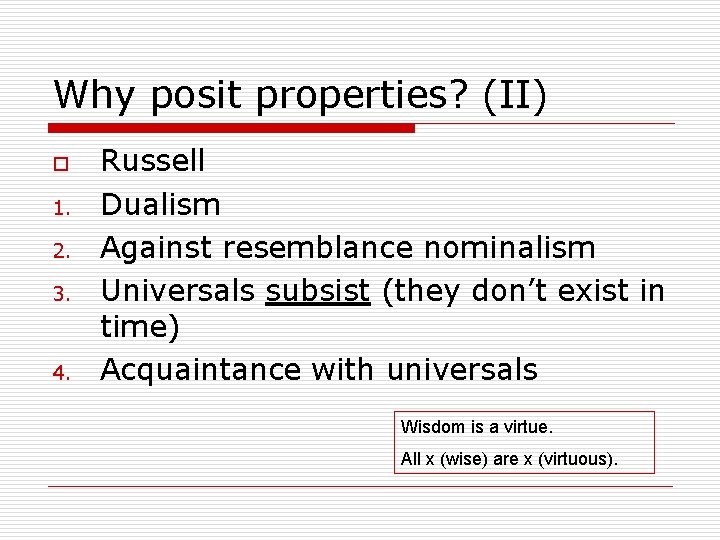 Why posit properties? (II) o 1. 2. 3. 4. Russell Dualism Against resemblance nominalism