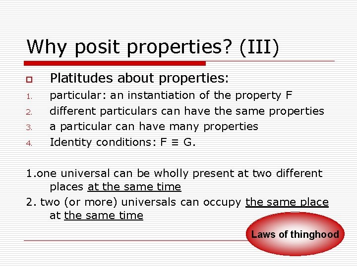 Why posit properties? (III) o 1. 2. 3. 4. Platitudes about properties: particular: an