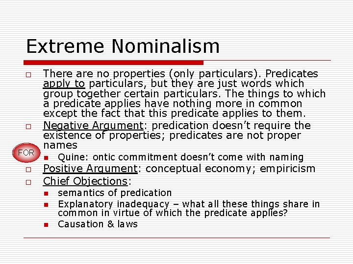 Extreme Nominalism o o FOR o o There are no properties (only particulars). Predicates