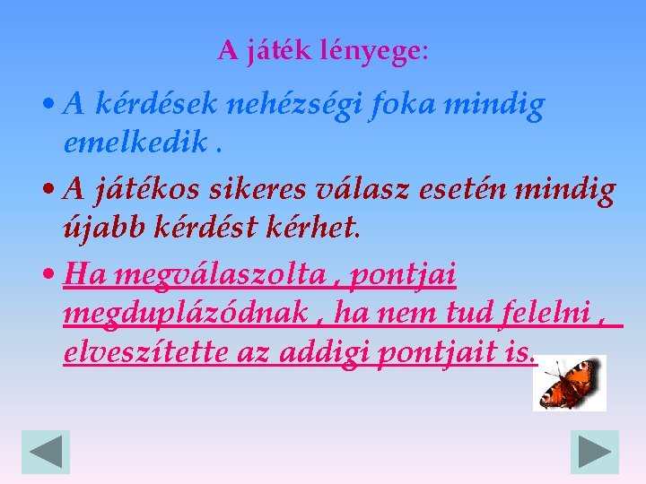 A játék lényege: • A kérdések nehézségi foka mindig emelkedik. • A játékos sikeres