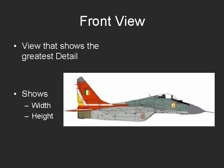 Front View • View that shows the greatest Detail • Shows – Width –