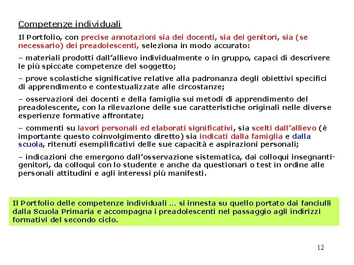 Competenze individuali Il Portfolio, con precise annotazioni sia dei docenti, sia dei genitori, sia Competenze individuali Il Portfolio, con precise annotazioni sia dei docenti, sia dei genitori, sia