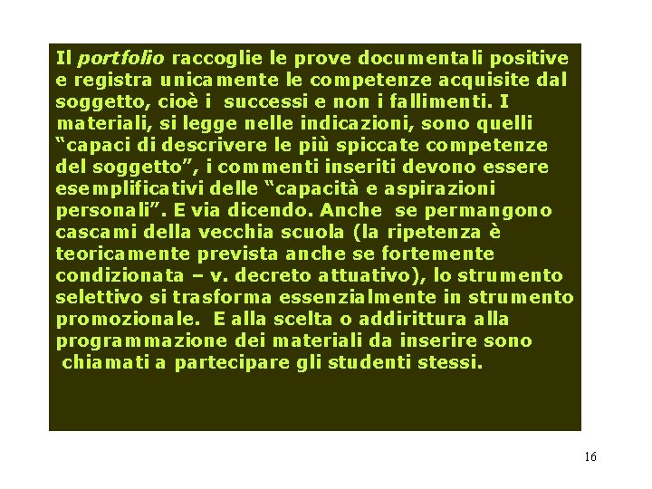 Il portfolio raccoglie le prove documentali positive e registra unicamente le competenze acquisite dal Il portfolio raccoglie le prove documentali positive e registra unicamente le competenze acquisite dal