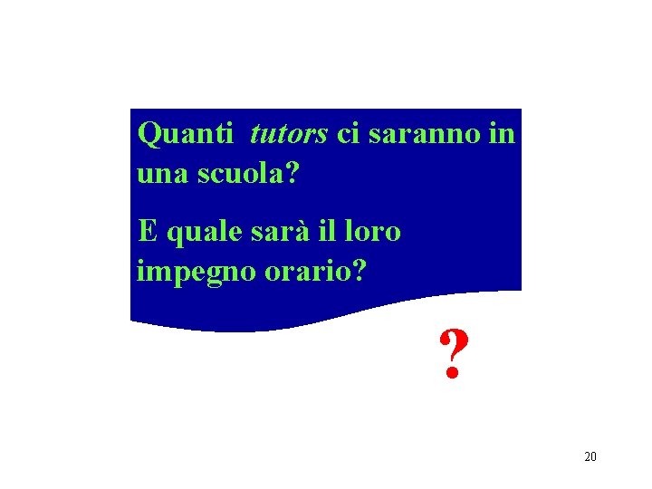 Quanti tutors ci saranno in una scuola? E quale sarà il loro impegno orario? Quanti tutors ci saranno in una scuola? E quale sarà il loro impegno orario?