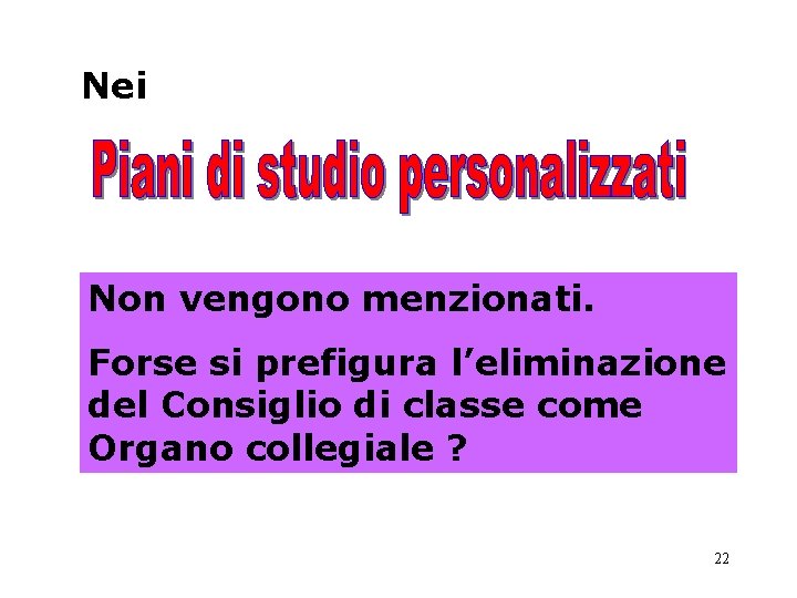 Nei Non vengono menzionati. Forse si prefigura l’eliminazione del Consiglio di classe come Organo Nei Non vengono menzionati. Forse si prefigura l’eliminazione del Consiglio di classe come Organo