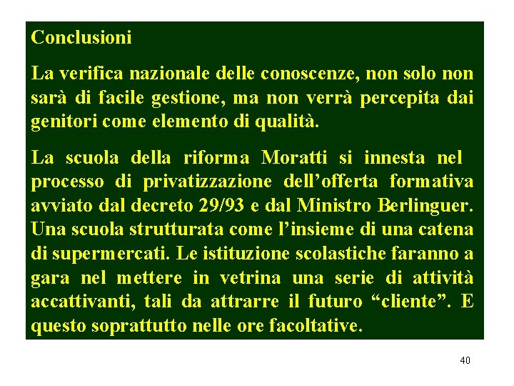 Conclusioni La verifica nazionale delle conoscenze, non solo non sarà di facile gestione, ma Conclusioni La verifica nazionale delle conoscenze, non solo non sarà di facile gestione, ma